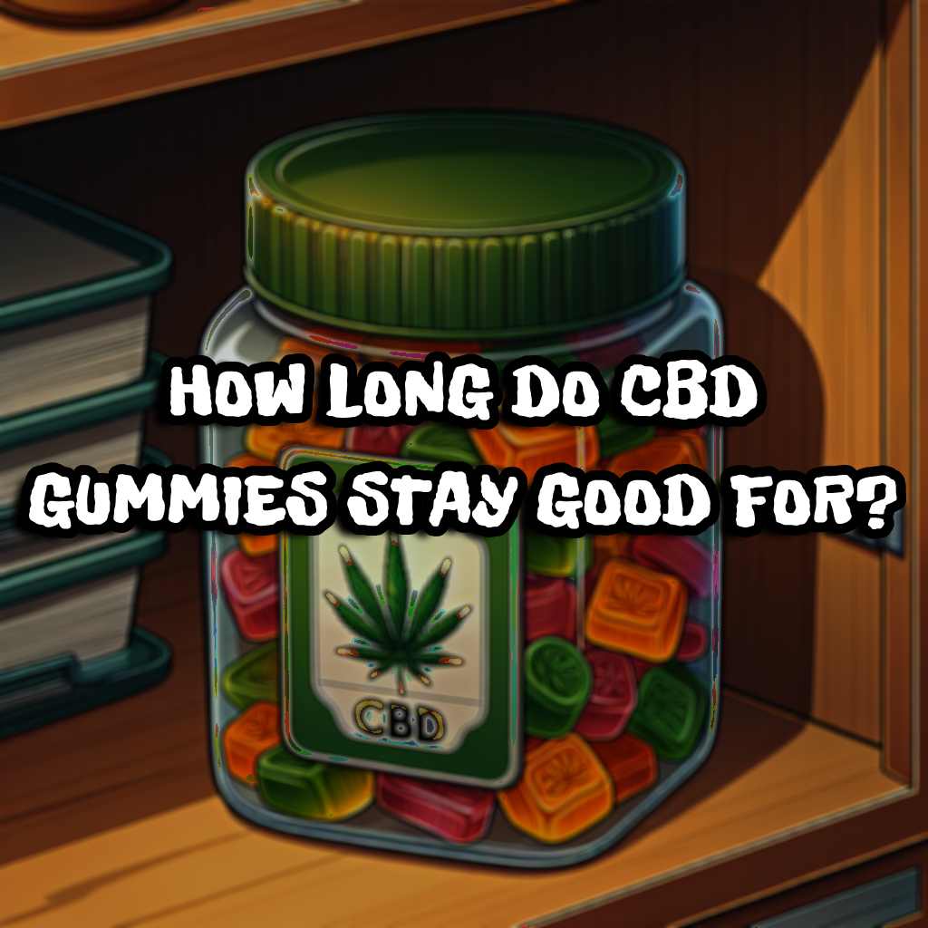 how long do cbd gummies stay good for